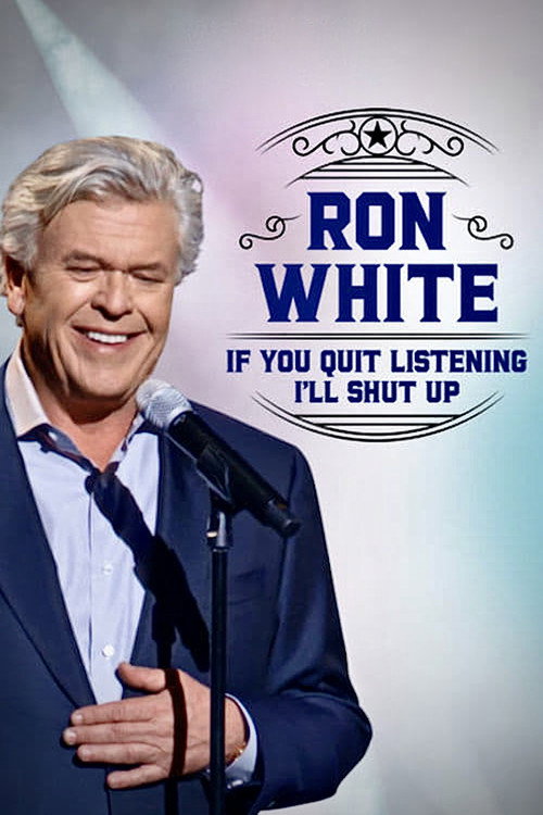 Ron White: If You Quit Listening, I’ll Shut Up poster