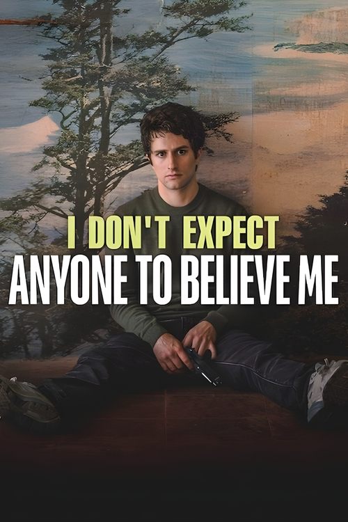 I Don’t Expect Anyone to Believe Me poster