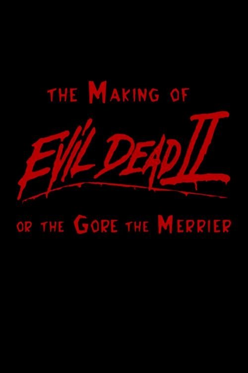 The Making of ‘Evil Dead II’ or The Gore the Merrier poster