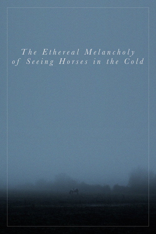 The Ethereal Melancholy of Seeing Horses in the Cold poster