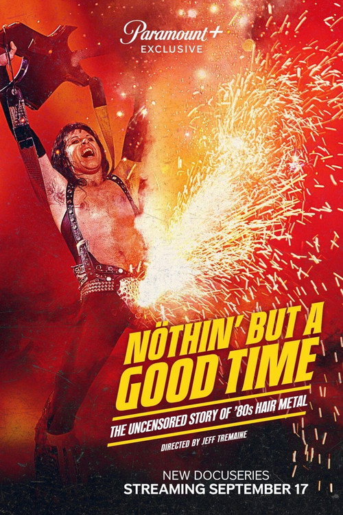 Nöthin’ but a Good Time: The Uncensored Story of ’80s Hair Metal poster