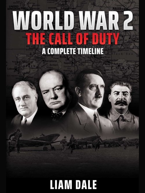 World War 2 – The Call of Duty: A Complete Timeline poster