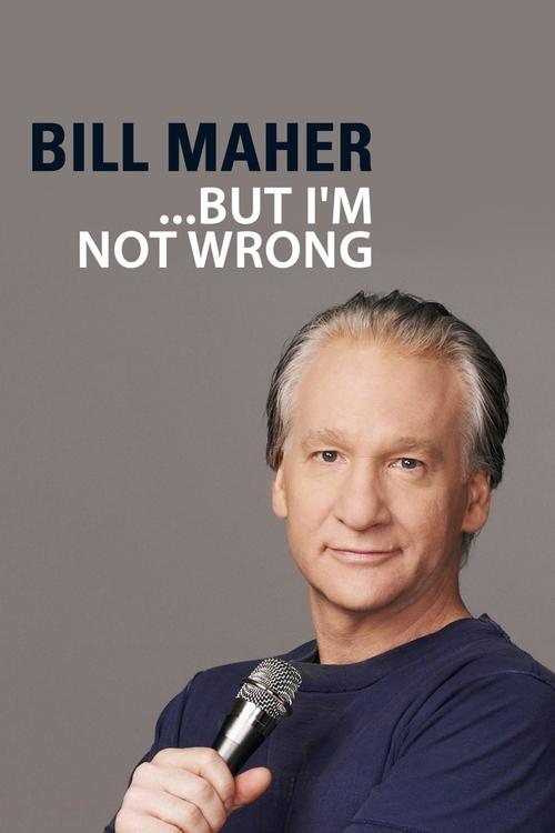 Bill Maher: But I’m Not Wrong poster