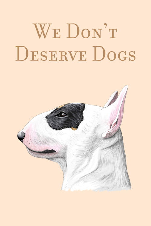 We Don’t Deserve Dogs poster