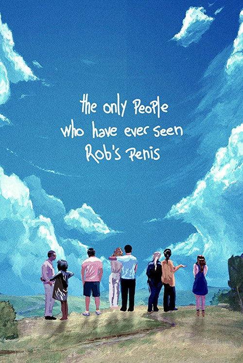 The Only People Who Have Ever Seen Rob’s Penis poster