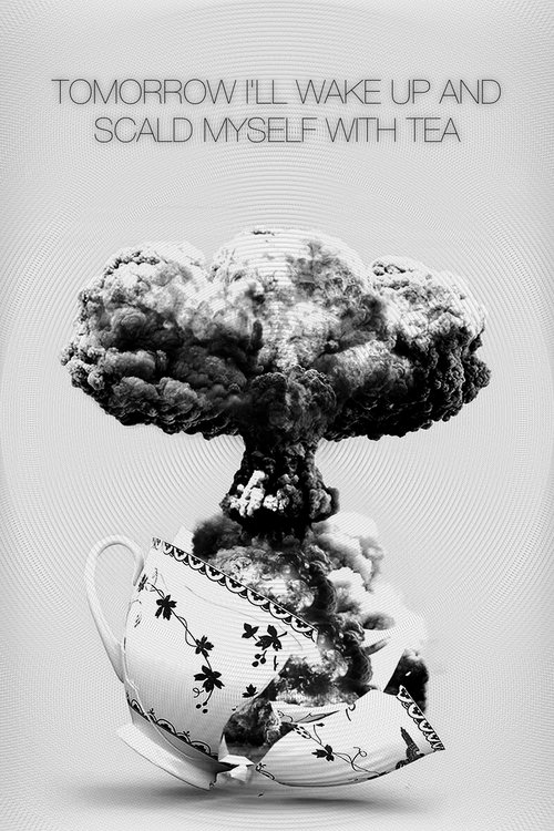 Tomorrow I’ll Wake Up and Scald Myself with Tea poster