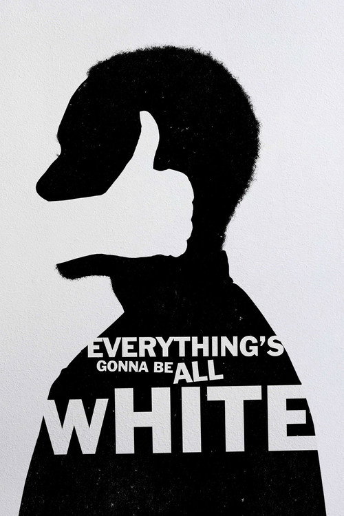 Everything’s Gonna Be All White poster