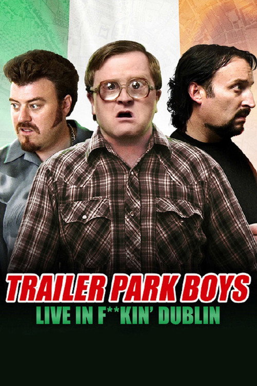 Trailer Park Boys: Live in F**kin’ Dublin poster