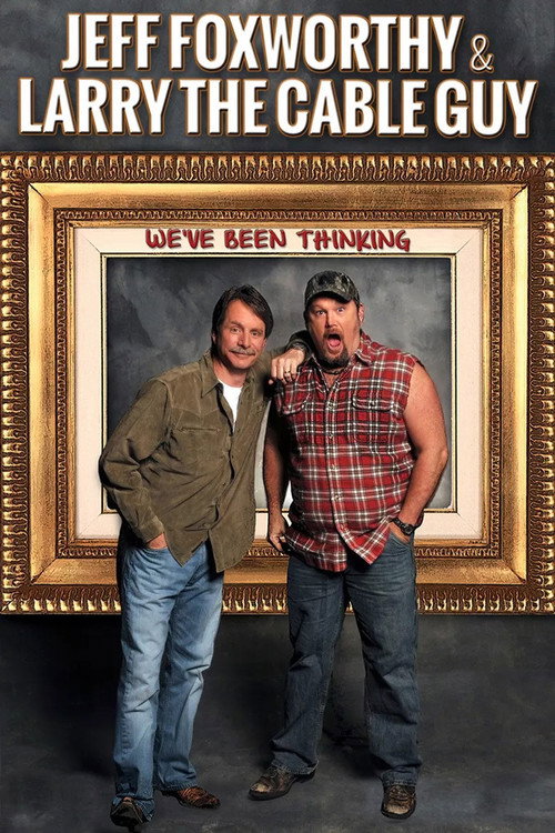 Jeff Foxworthy & Larry the Cable Guy: We’ve Been Thinking poster
