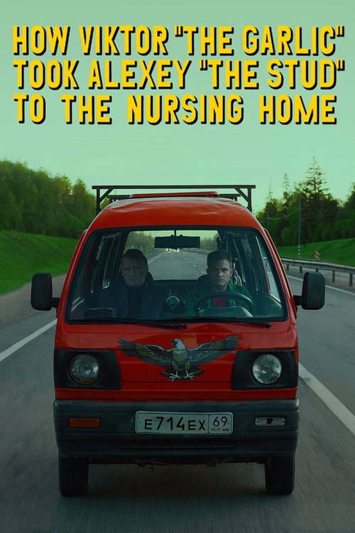 How Viktor “The Garlic” Took Alexey “The Stud” to the Nursing Home poster