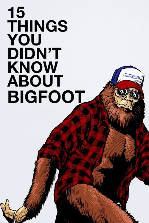 15 Things You Didn’t Know About Bigfoot poster
