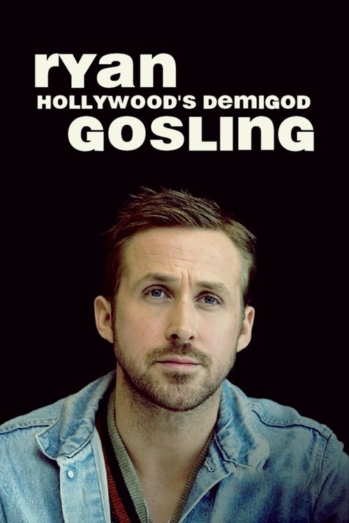 Ryan Gosling: Hollywood’s Demigod poster