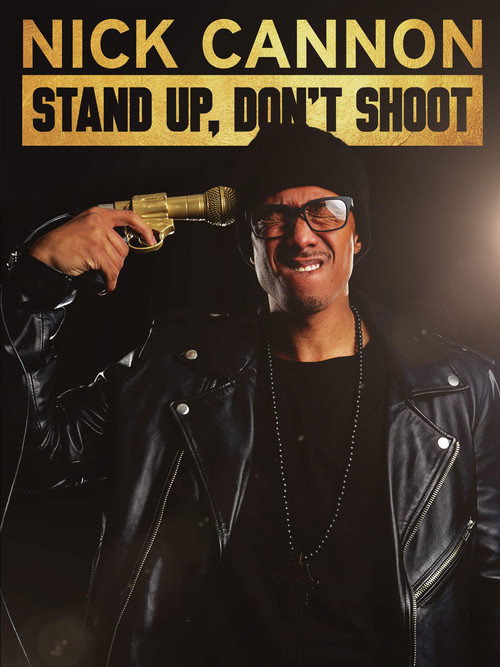 Nick Cannon: Stand Up, Don’t Shoot poster