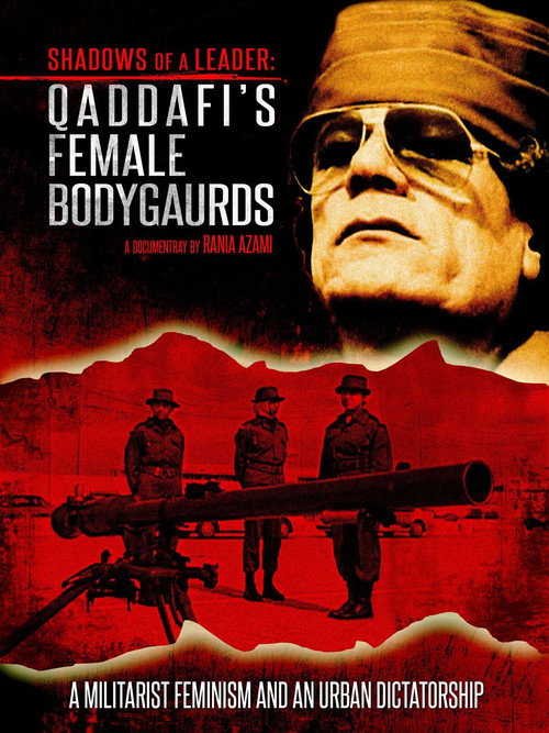 Shadows of a Leader: Qaddafi’s Female Bodyguards poster