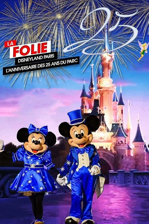 La Folie Disneyland Paris : L’Anniversaire des 25 ans du Parc poster