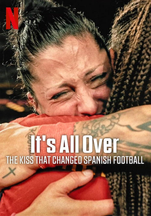 It’s All Over: The Kiss That Changed Spanish Football poster