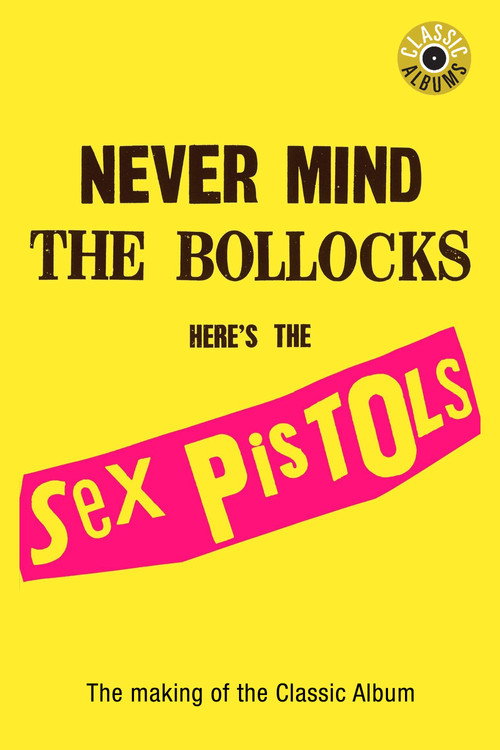 Classic Albums: Sex Pistols – Never Mind The Bollocks, Here’s The Sex Pistols poster