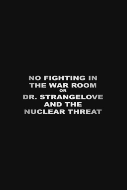 No Fighting in the War Room Or: ‘Dr Strangelove’ and the Nuclear Threat poster