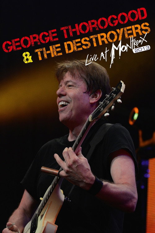 George Thorogood & The Destroyers – Live At Montreux 2013 poster