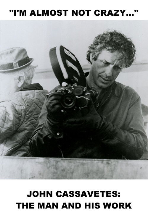 I’m Almost Not Crazy: John Cassavetes — The Man and His Work poster