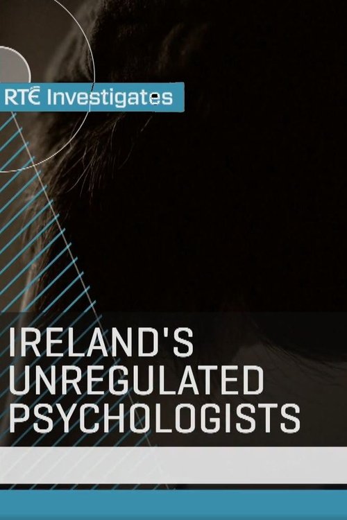 RTÉ Investigates: Ireland’s Unregulated Psychologists poster