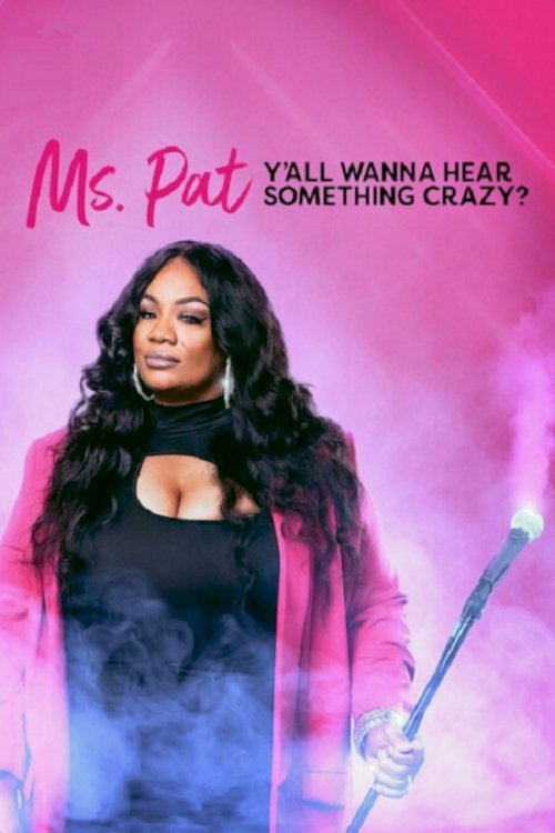 Ms. Pat: Y’all Wanna Hear Something Crazy? poster